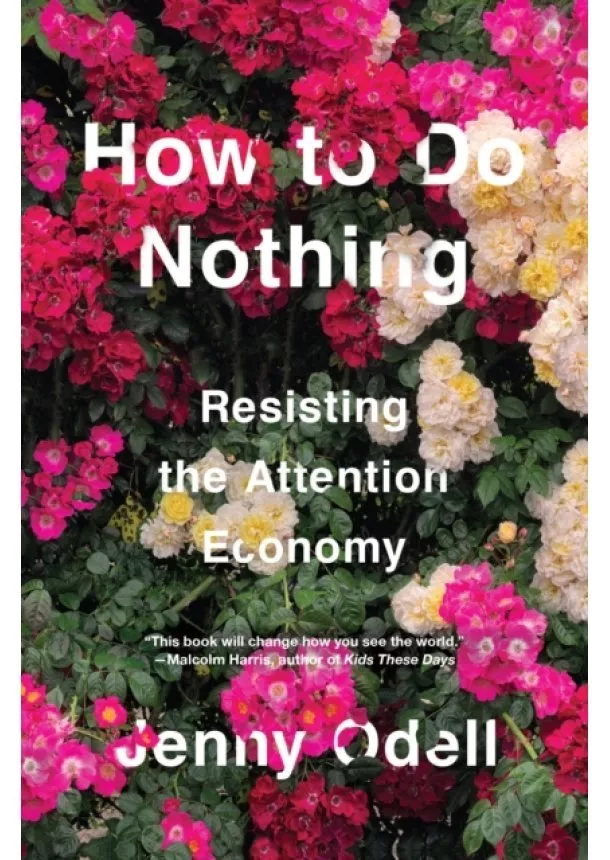 Jenny Odell - How To Do Nothing Resisting the Attention Economy