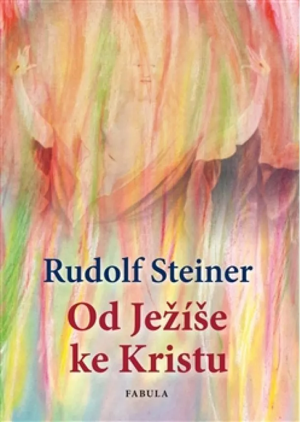 Rudolf Steiner - Od Ježíše ke Kristu