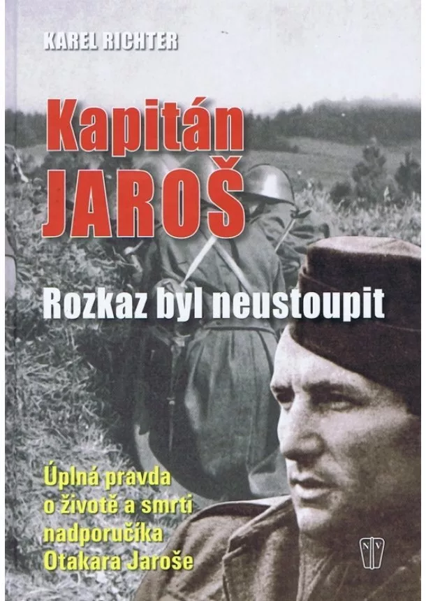 Karel Richter - Kapitán Jaroš - Rozkaz byl neustoupit