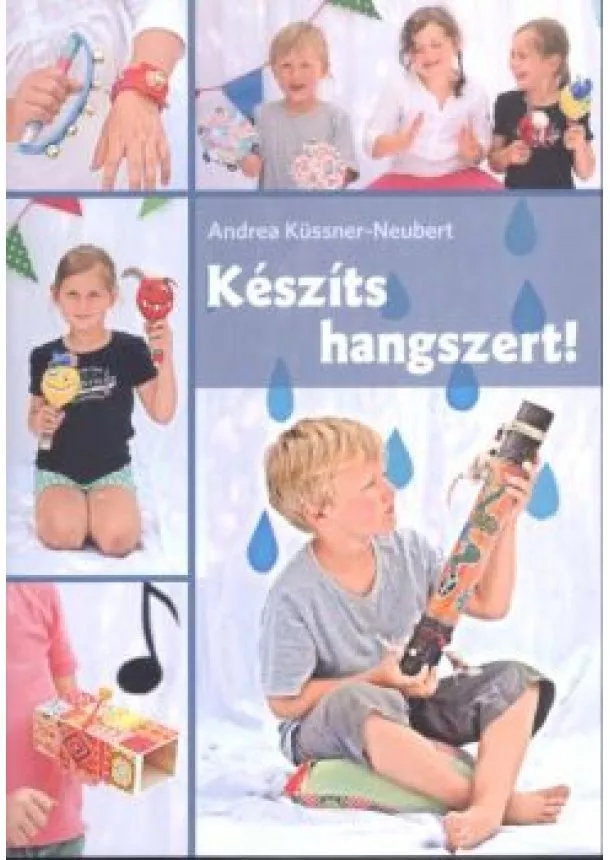 Andrea Küssner-Neubert - Készíts hangszert!