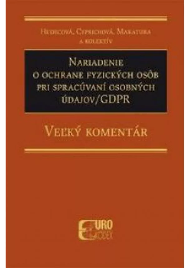 Hudecová Irena, Cyprichová Anna, Makatura Ivan - Nariadenie o ochrane fyzických osôb pri spracúvaní osobných údajov-GDPR