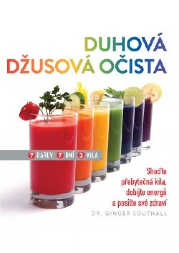 Ginger Southall - Duhová džusová očista - Shoďte přebytečná kila, dobijte energii a posilte své zdraví