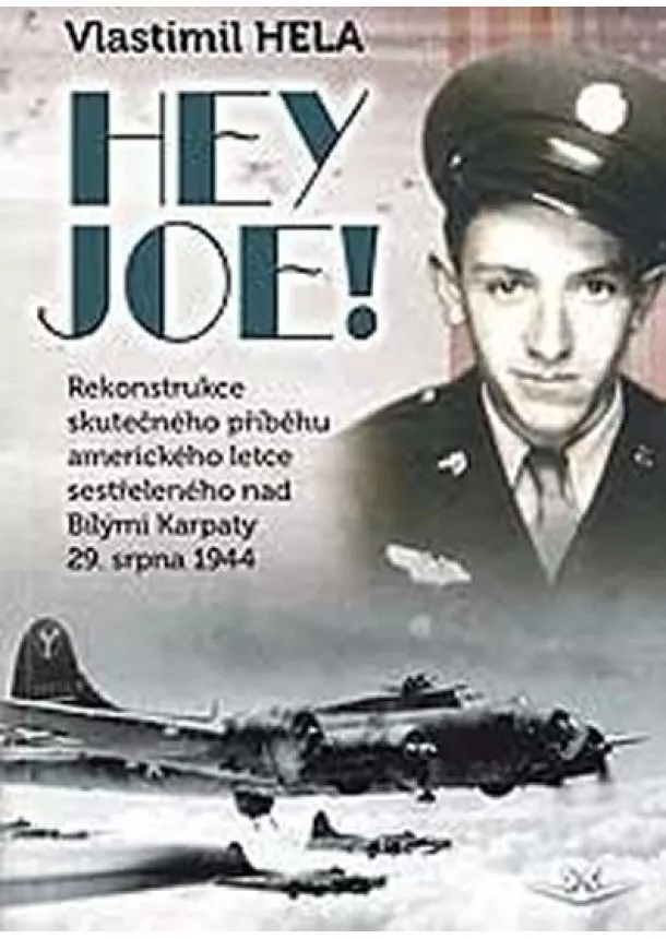 Vlastimil Hela - Hej Joe! - Rekonstrukce skutečného příběhu amerického letce sestřeleného nad Bílými Karpaty 29. srpna 1944