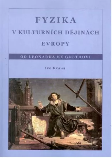 Fyzika v kulturních dějinách Evropy 2.díl - Od Leonarda ke Goethovi