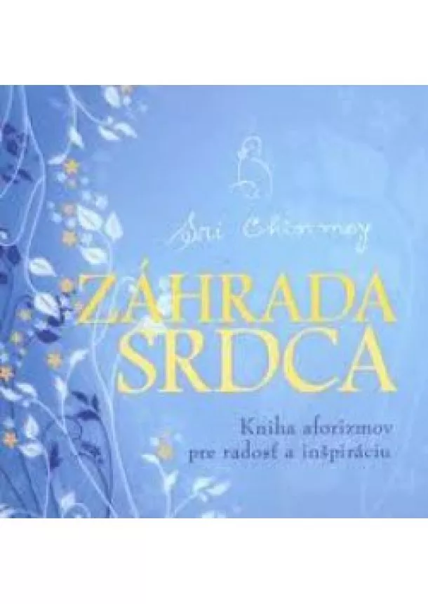 Sri Chinmoy - Záhrada srdca - Kniha aforizmov pre radosť a inšpiráciu