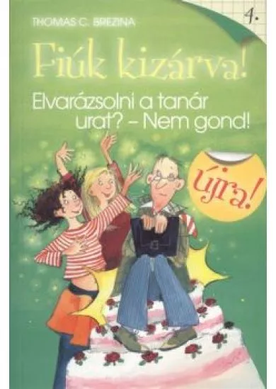 FIÚK KIZÁRVA! 04. /ELVARÁZSOLNI A TANÁR URAT? - NEM GOND!