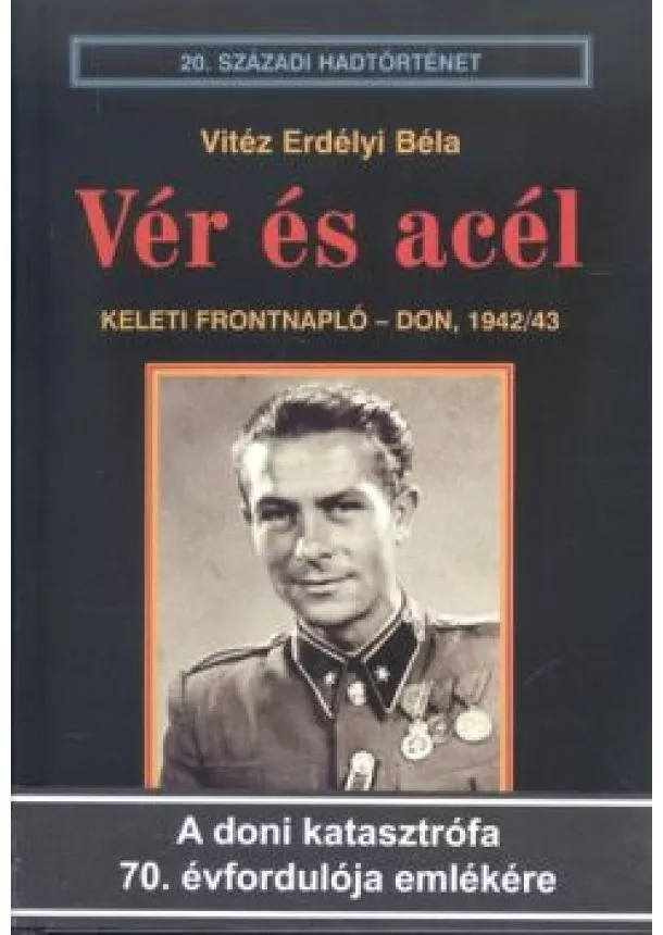 VITÉZ ERDÉLYI BÉLA - VÉR ÉS ACÉL - KELETI FRONTNAPLÓ - DON, 1942/43