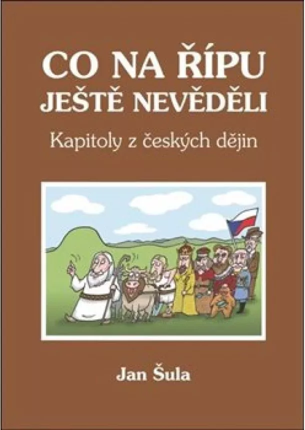 Jan Šula - Co na Řípu ještě nevěděli - Kapitoly z českých dějin