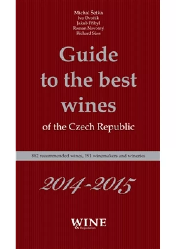 Michal Šetka, Ivo Dvořák, Jakub Přibyl, Roman Novotný, Richard Süss - Guide to the best wines of the the Czech Republic 2014-2015 - 882 recommended wines, 191 winemakers and wineries