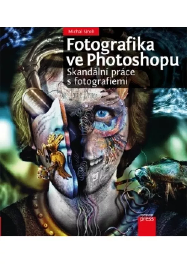 Michal Siroň - Fotografika ve Photoshopu: Skandální práce s fotografiemi