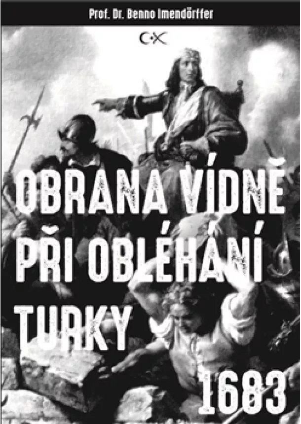 Beno Imendörffer - Obrana Vídně při obléhání Turky 1683