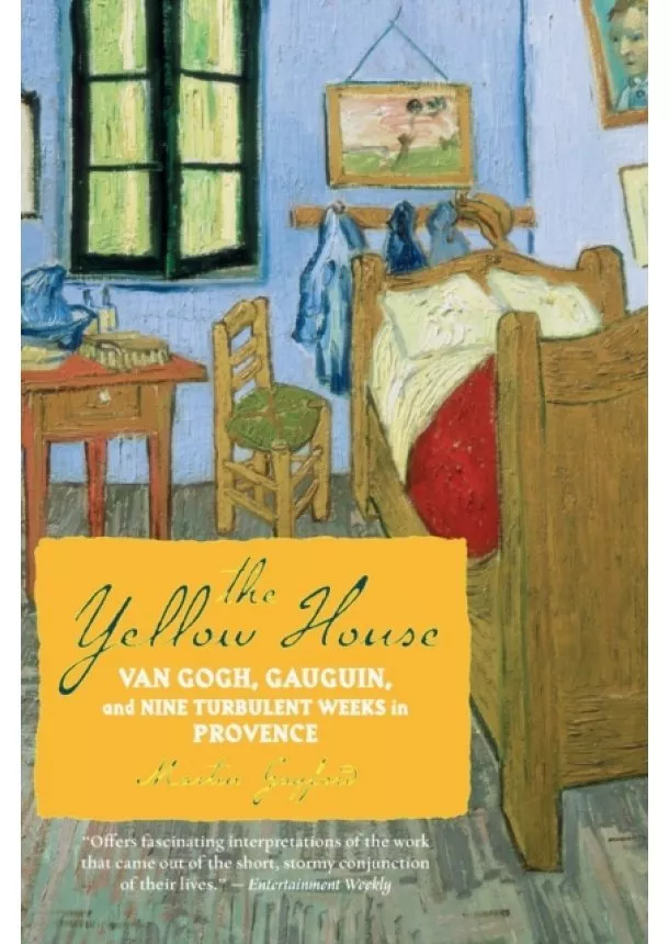 Martin Gayford - The Yellow House : Van Gogh, Gauguin, and Nine Turbulent Weeks in Provence