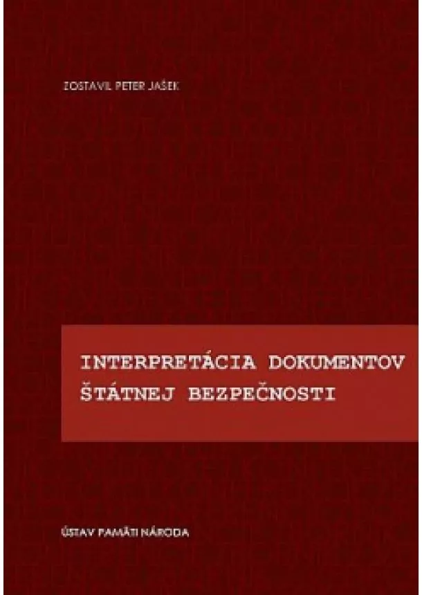 Peter Jašek  - Interpretácia dokumentov Štátnej bezpečnosti - Zborník z vedeckej konferencie Bratislava 16. novembra 2010