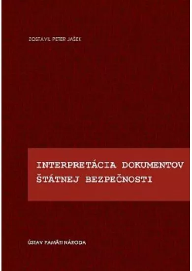 Interpretácia dokumentov Štátnej bezpečnosti - Zborník z vedeckej konferencie Bratislava 16. novembra 2010