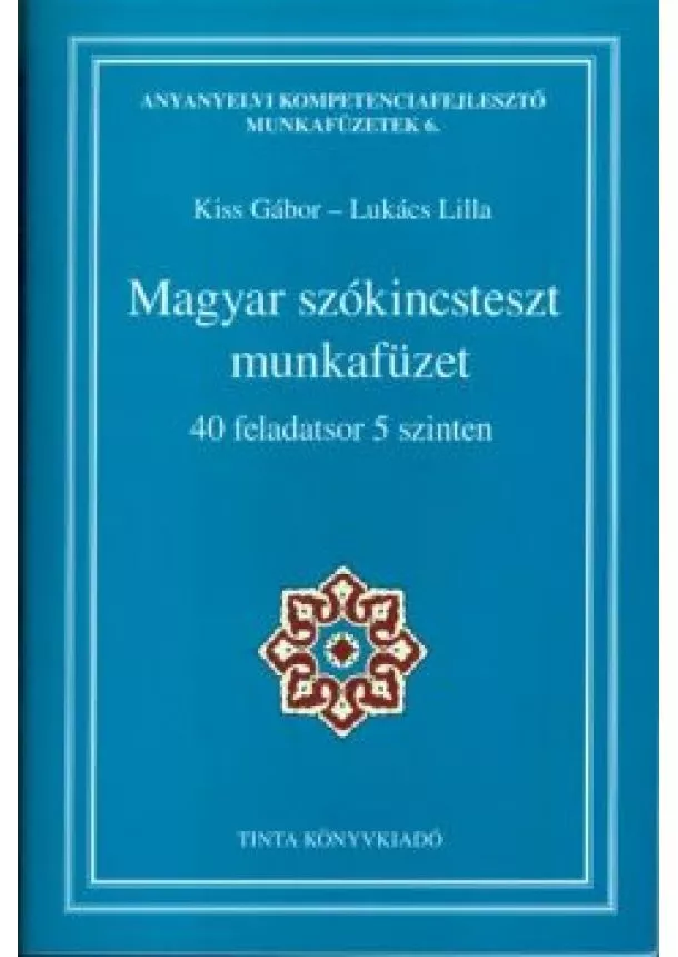 Kiss Gábor - Magyar szókincsteszt munkafüzet /40 feladatsor 5 szinten