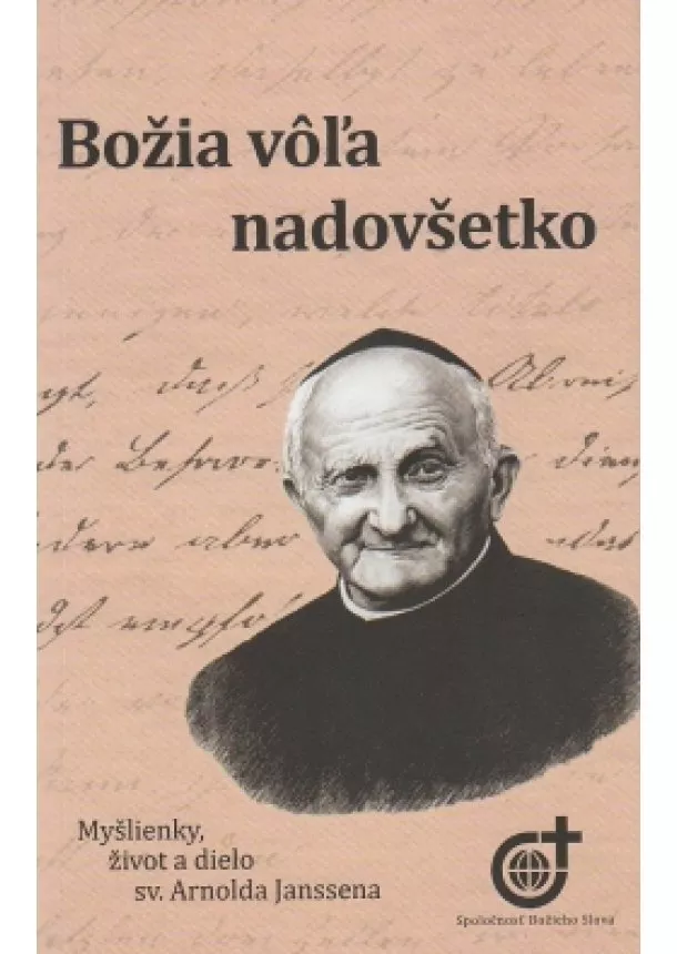 Friedbert Ewertz - Božia vôľa nadovšetko - Myšlienky, život a dielo sv. Arnolda Janssena