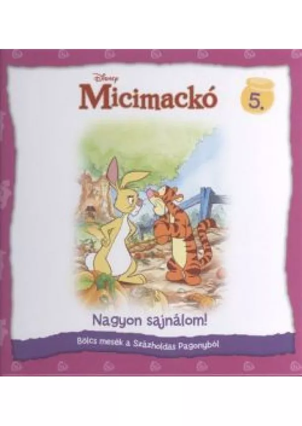 A. A. Milne - MICIMACKÓ - BÖLCS MESÉK A SZÁZHOLDAS PAGONYBÓL 5. /NAGYON SAJNÁLOM!