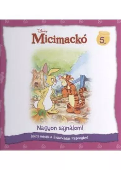 MICIMACKÓ - BÖLCS MESÉK A SZÁZHOLDAS PAGONYBÓL 5. /NAGYON SAJNÁLOM!