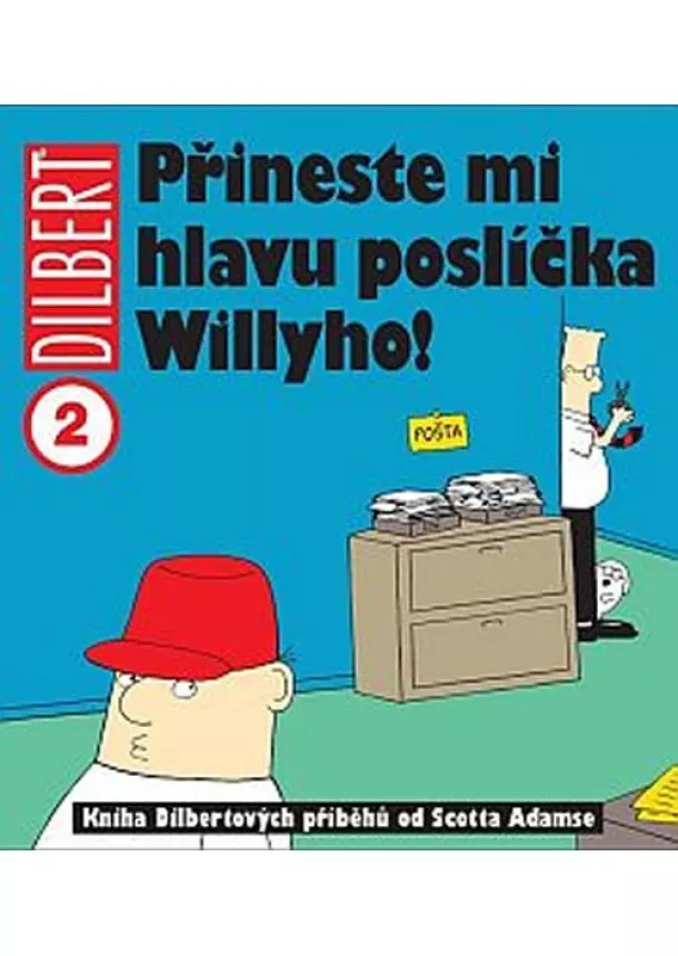 Scott Adams - Dilbert 2 - Přineste mi hlavu poslíčka Willyho!