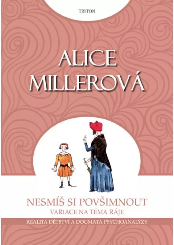 Alice Millerová - Nesmíš si povšimnout - Realita dětství a dogmata psychoanalýzy