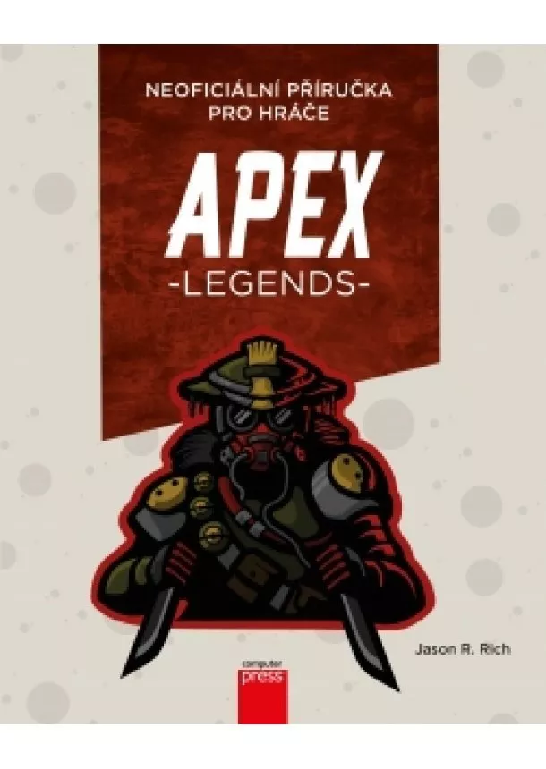 Jason R. Rich - APEX Legends: Neoficiální příručka pro hráče