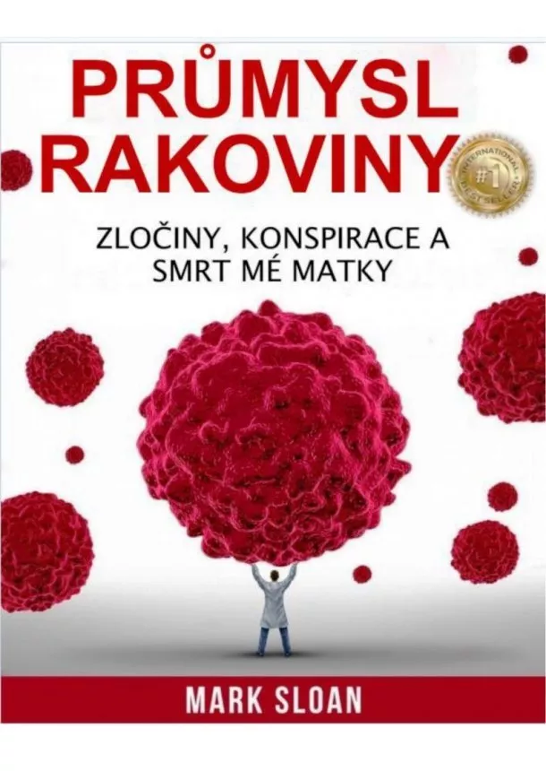 Mark Sloan - Průmysl rakoviny - Zločiny, konspirace a smrt mé matky