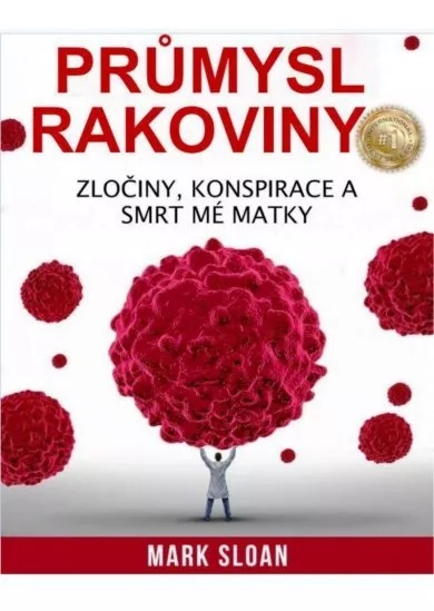 Průmysl rakoviny - Zločiny, konspirace a smrt mé matky