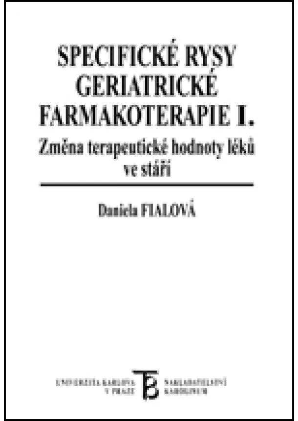 Daniela Fialová - Specifické rysy geriatrické farmakoterapie (I.) Změna terapeutické hodnoty léků ve stáří