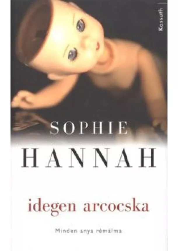 Sophie Hannah - IDEGEN ARCOCSKA /MINDEN ANYA RÉMÁLMA