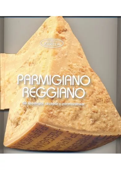 Parmigiano-Reggiano - 50 snadných receptů s parmazánem