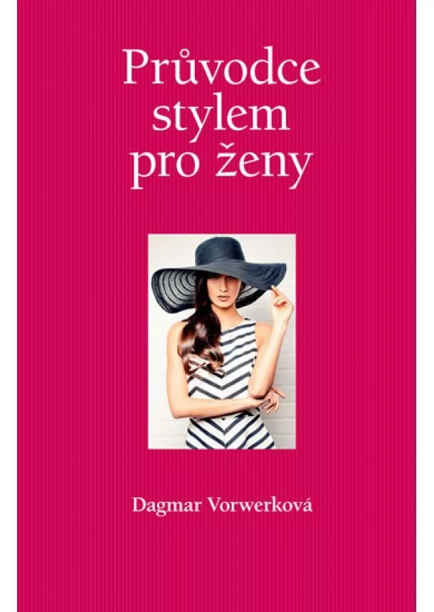 Dagmar Vorwerková - Průvodce stylem pro ženy