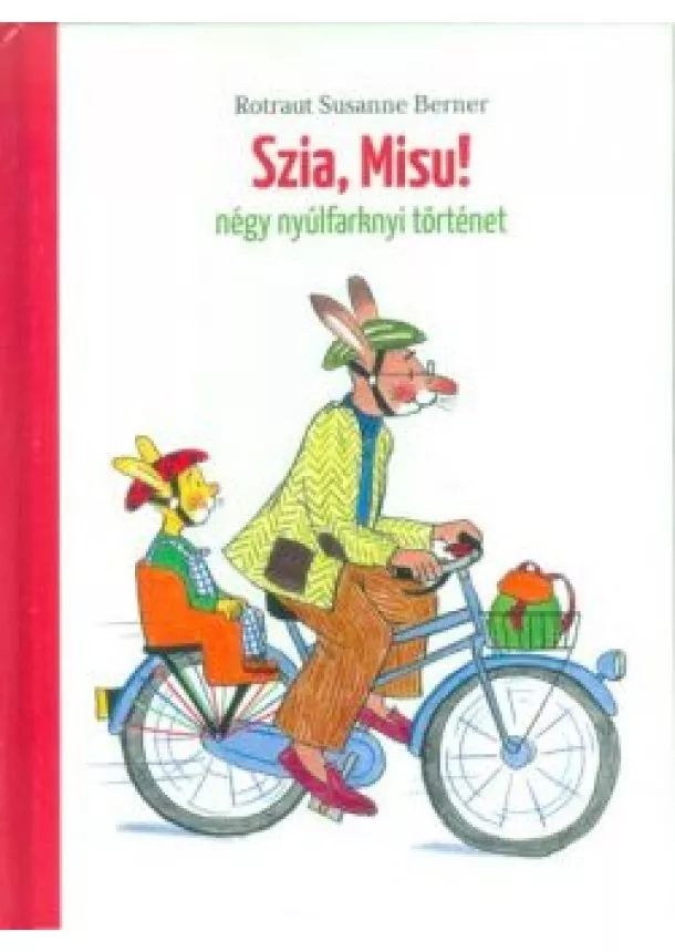 Rotraut Susanne Berner - Szia, Misu! /Négy nyúlfarknyi történet