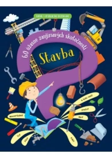 Stavba – 60 úžasne zaujímavých skutočností