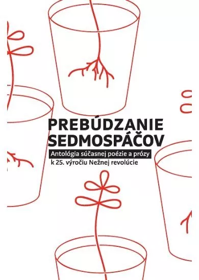 Prebúdzanie sedmospáčov - Antológia súčasnej poézie a prózy k 25. výročiu Nežnej revolúcie