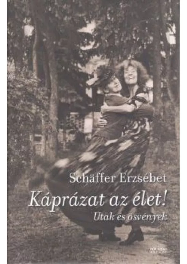 SCHAFFER ERZSÉBET - KÁPRÁZAT AZ ÉLET!