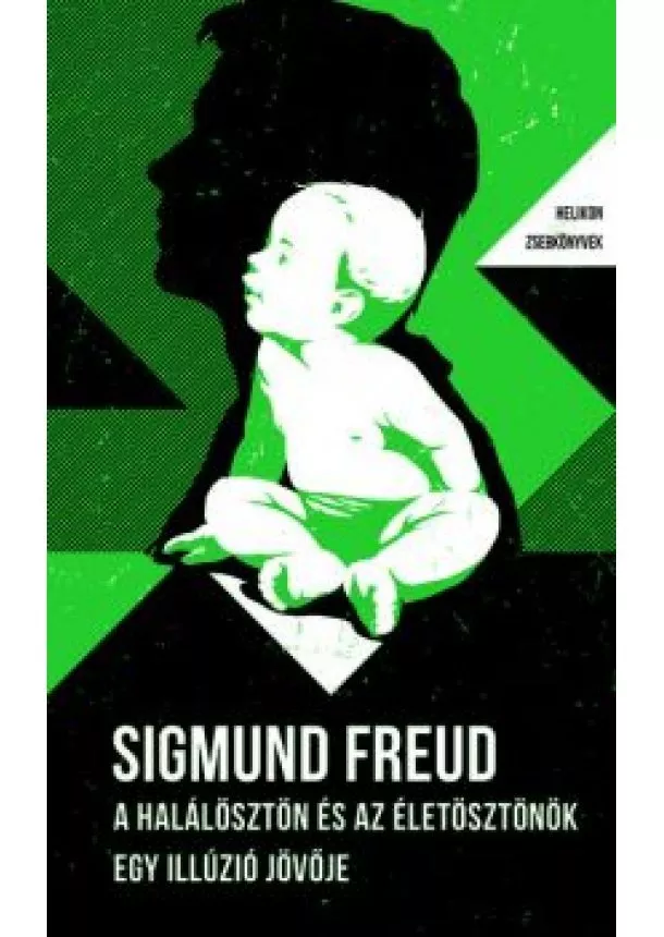 Sigmund Freud - A halálösztön és az életösztönök - Egy illúzió jövője - Helikon Zsebkönyvek 86.