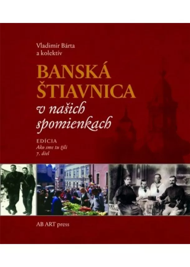 Vladimír Bárta - Banská Štiavnica v našich spomienkach - Ako sme tu žili 7