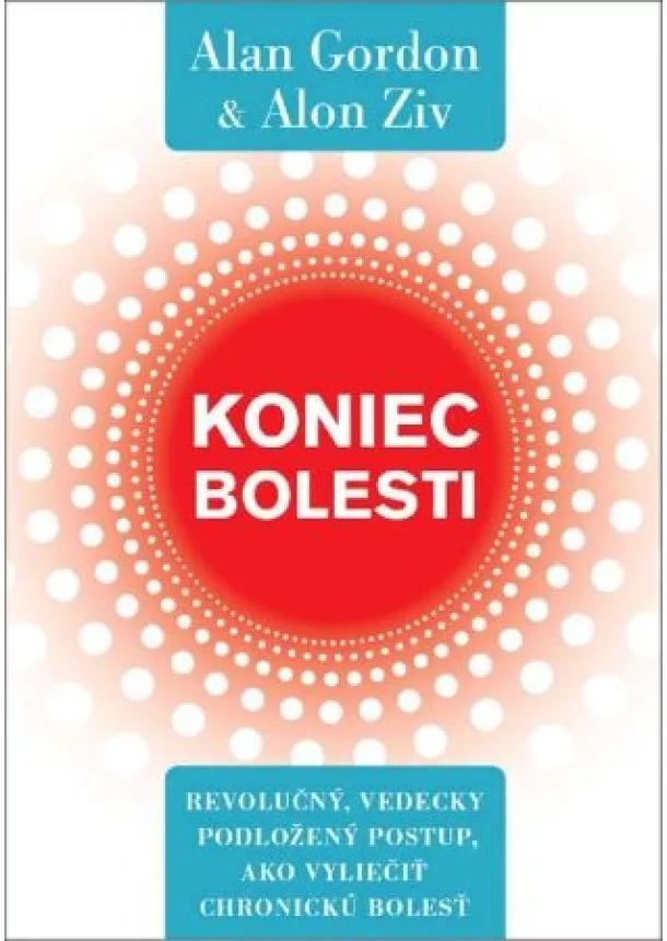 Alan Gordon, Alon Ziv - Koniec bolesti - Revolučný, vedecky podložený postup, ako vyliečiť chronickú bolesť