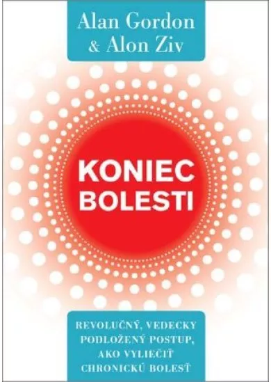 Koniec bolesti - Revolučný, vedecky podložený postup, ako vyliečiť chronickú bolesť