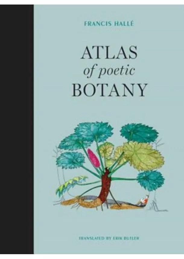 Francis (Professor Emeritus, University of Montpelier) Halle - Atlas of Poetic Botany