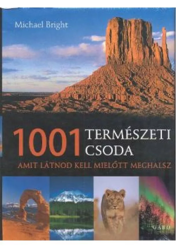 MICHAEL BRIGHT - 1001 TERMÉSZETI CSODA AMIT LÁTNOD KELL MIELŐTT MEGHALSZ