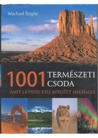 1001 TERMÉSZETI CSODA AMIT LÁTNOD KELL MIELŐTT MEGHALSZ