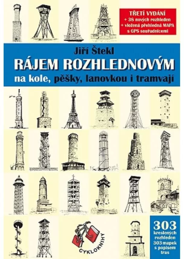 Jiří Štekl - Rájem rozhlednovým na kole, pěšky, lanovkou i tramvají (3. vydání s GPS souřadnicemi)