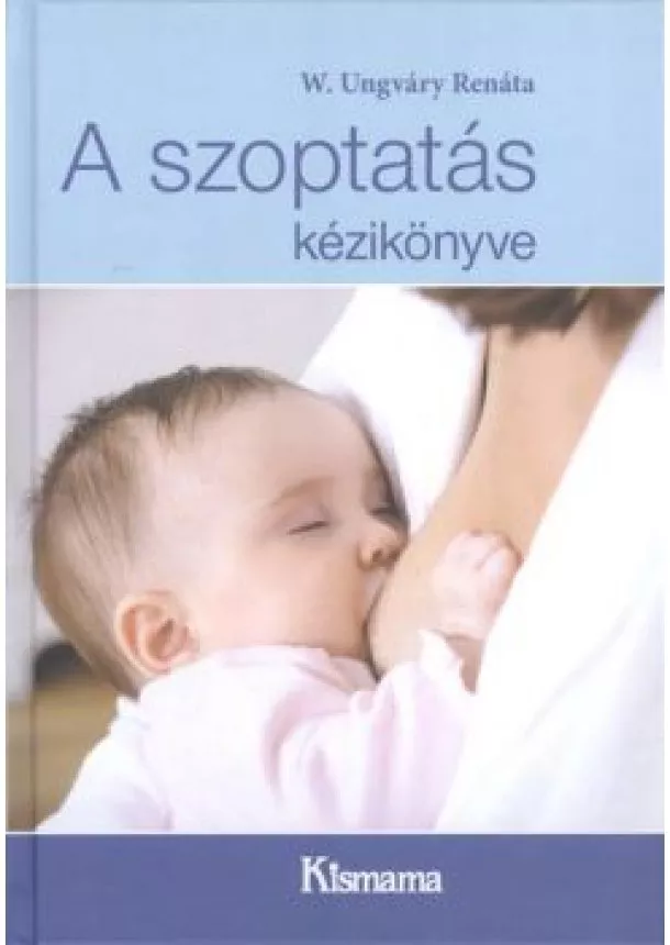 W. UNGVÁRY RENÁTA - A SZOPTATÁS KÉZIKÖNYVE