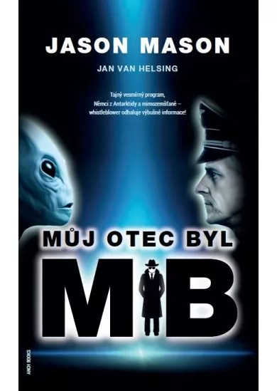 Můj otec byl MIB - Tajný vesmírný program, Němci z Antarktidy a mimozemšťané  whistleblower odhaluje výbušné informace!