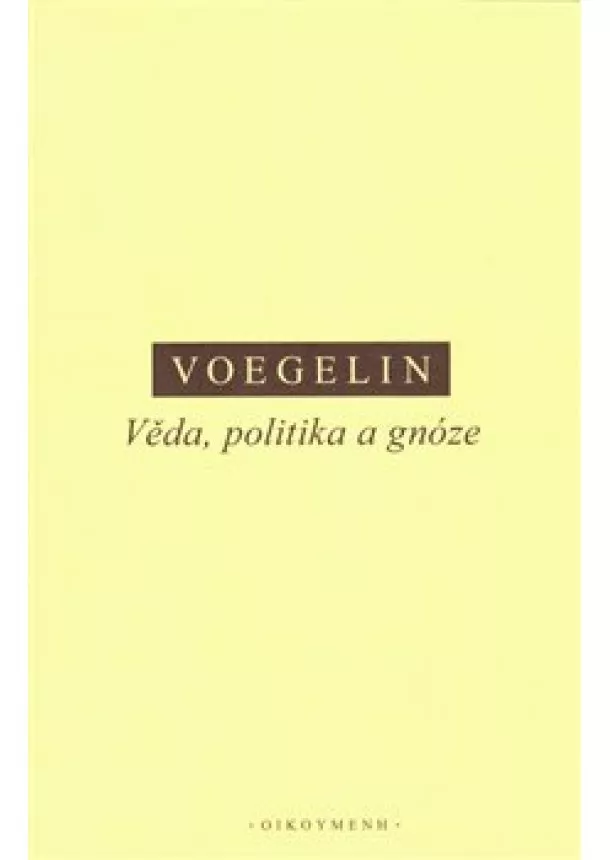 Eric Voegelin - Věda, politika a gnóze