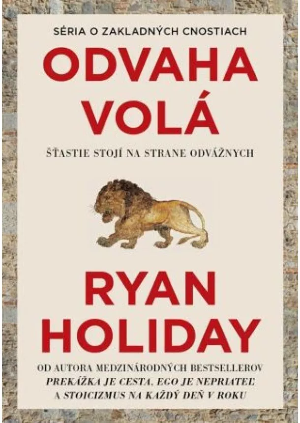 Ryan Holiday - Odvaha volá - Šťastie stojí na strane odvážnych