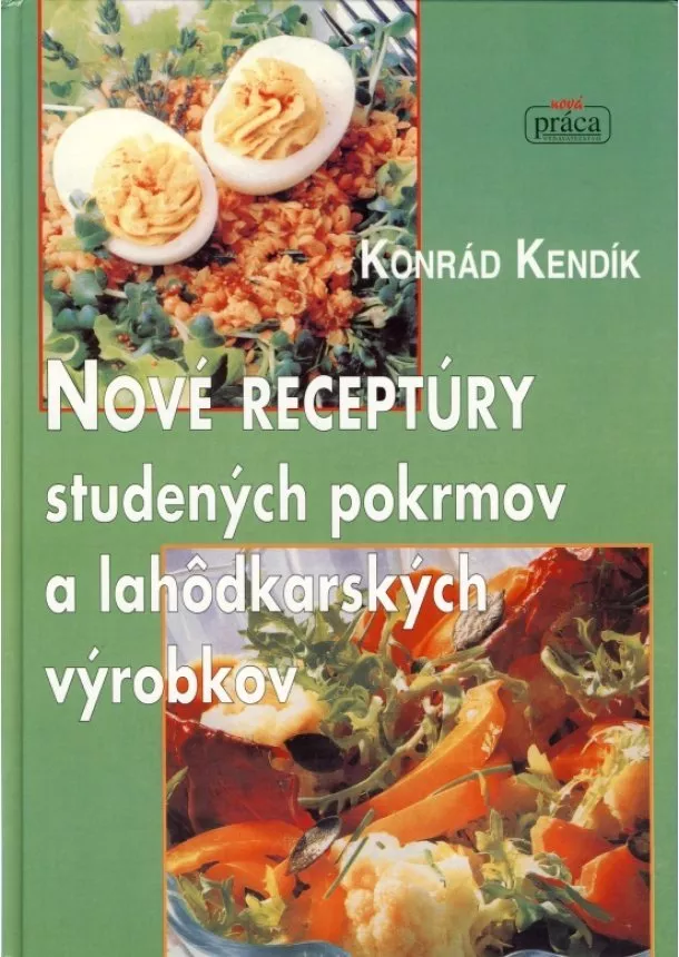 Konrád Kendík - Nové receptúry studených pokrmov a lahôdkárskych výrobkov