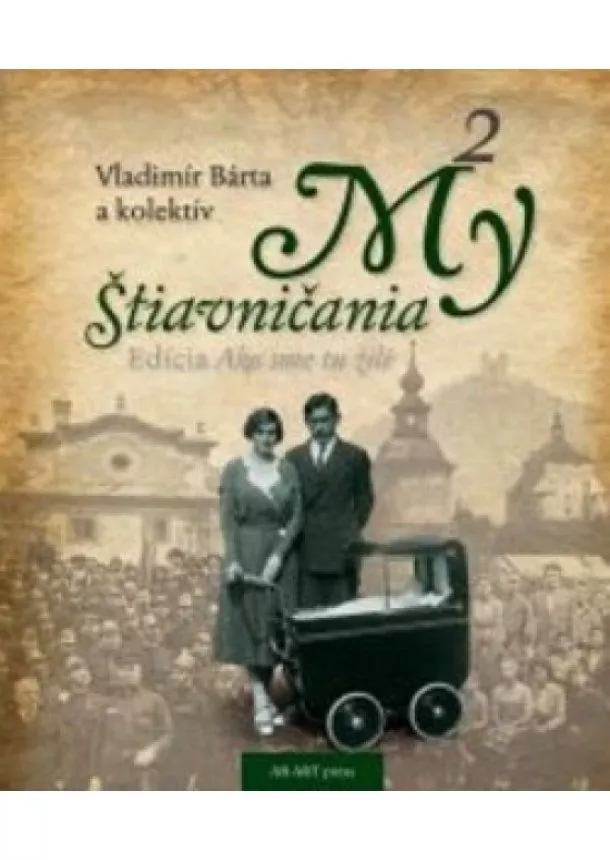 Vladimír Bárta , Kolektív autorov - My Štiavničania 2 - Edícia - Ako sme tu žili