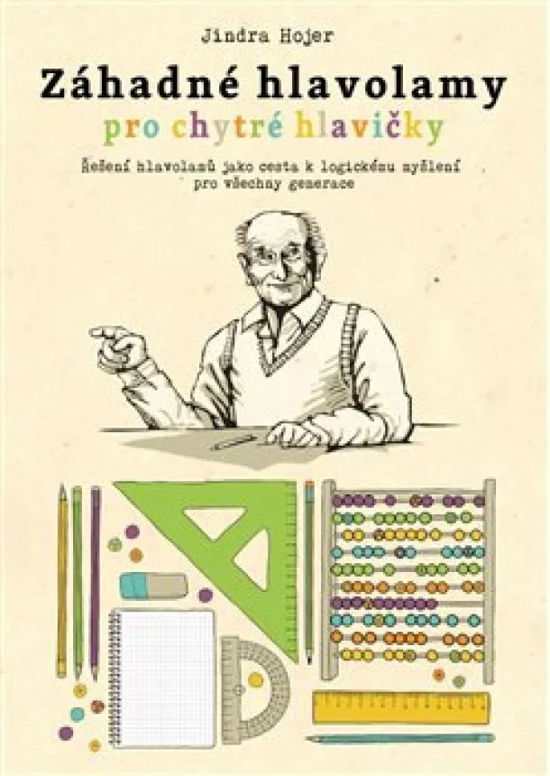 Jindra Hojer - Záhadné hlavolamy pro chytré hlavičky - Řešení hlavolamů jako cesta k logickému myšlení pro všechny generace